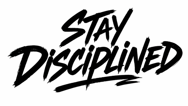 Stay Disciplined